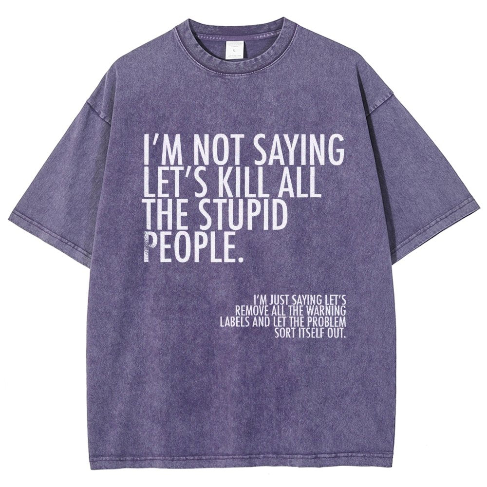 I'm Not Saying Let's Kill All The Stupid People Vintage Distressed T-shirt