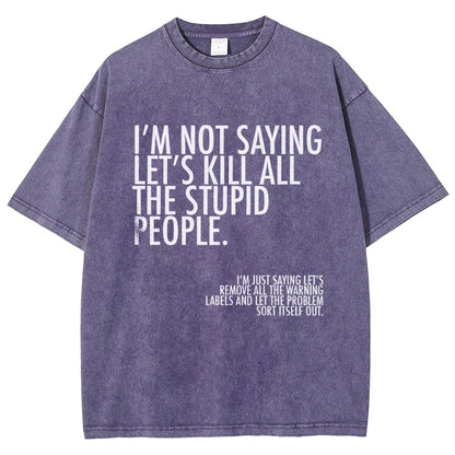 I'm Not Saying Let's Kill All The Stupid People Vintage Distressed T-shirt