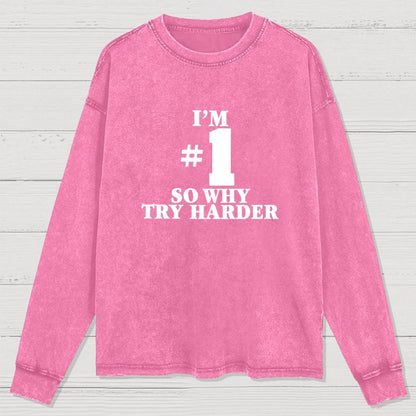 I'm #1 So Why Try Harder Washed Long Sleeve Tee