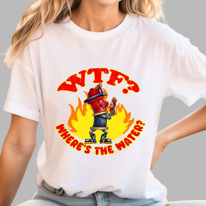 WTF ？Where's The Water？Fireman Sarcasm T-Shirt