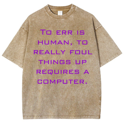 To err is human to really foul things up requires a computer. Vintage Distressed T-shirt