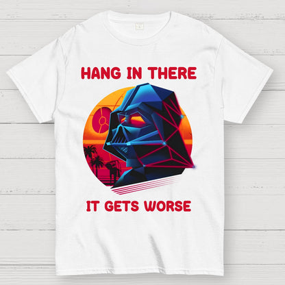 Hang In There It Gets Worse Geek T-Shirt