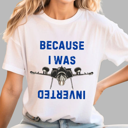 Because I Was Inverted Unisex Geek T-Shirt