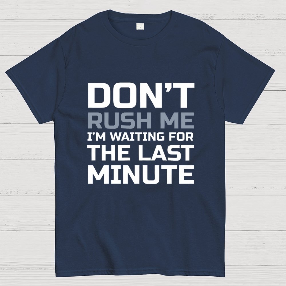 Don't Rush Me Geek T-Shirt
