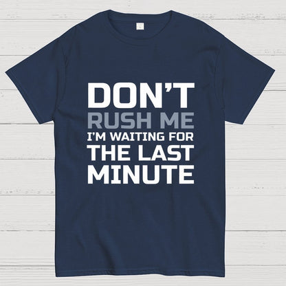 Don't Rush Me Geek T-Shirt