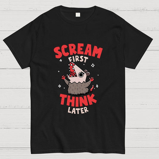 Scream First, Think Later Geek T-Shirt