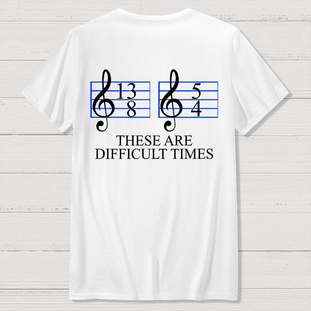Music Difficult Times Back-printed Geek T-shirt