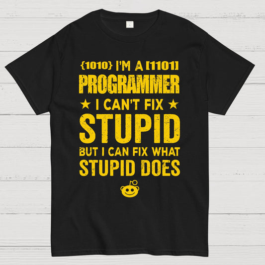 I Am A Programmer I Cant Fix Stupid Funny Geek T-Shirt