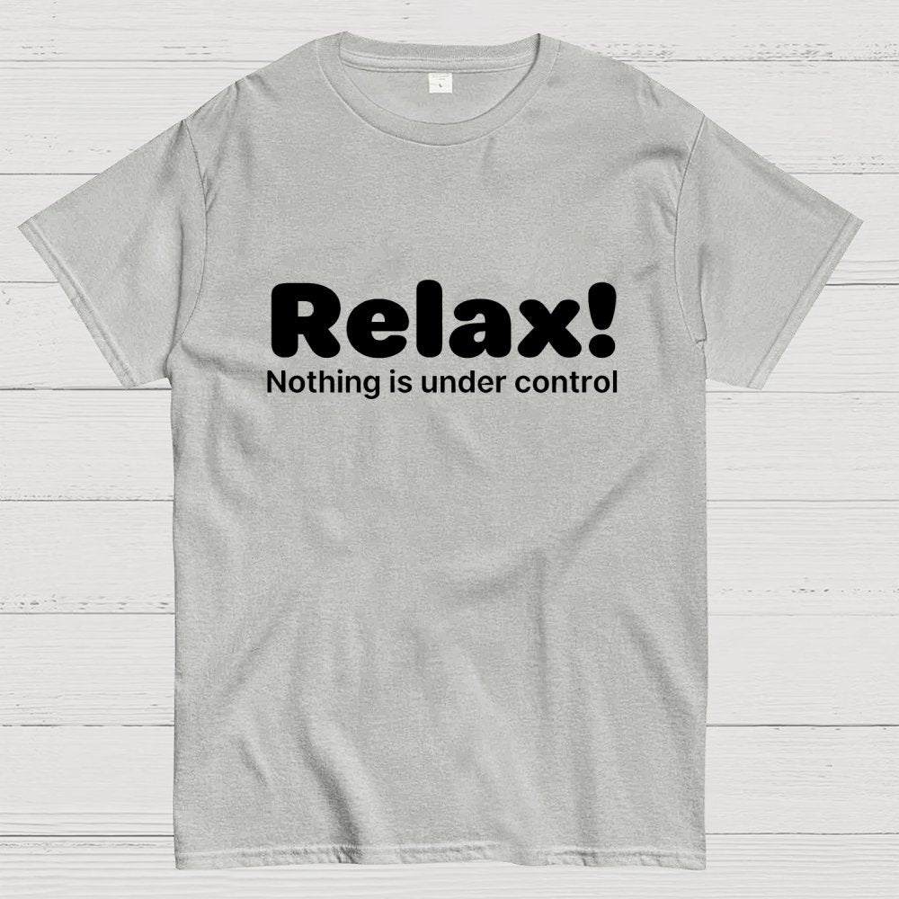 Relax! Nothing is Under Control Geek T-Shirt