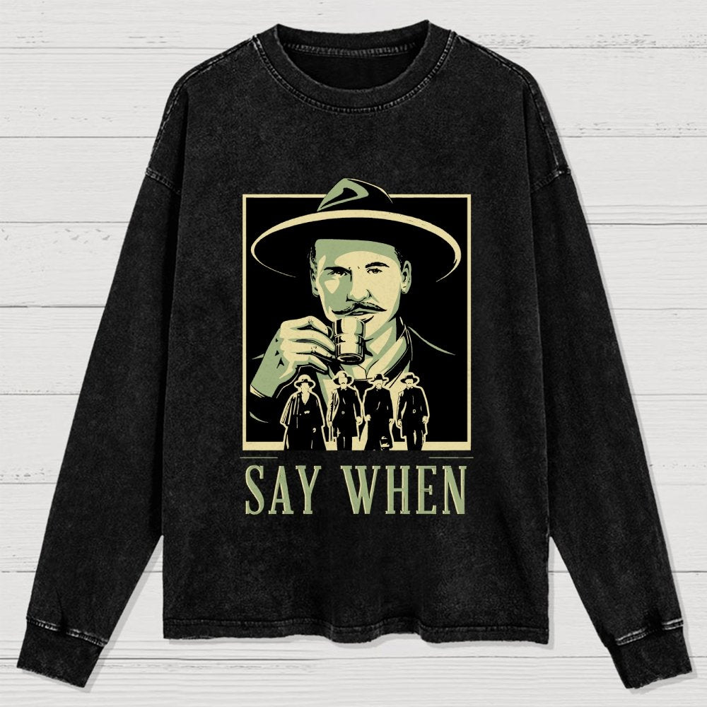 Say When Washed Long Sleeve Tee