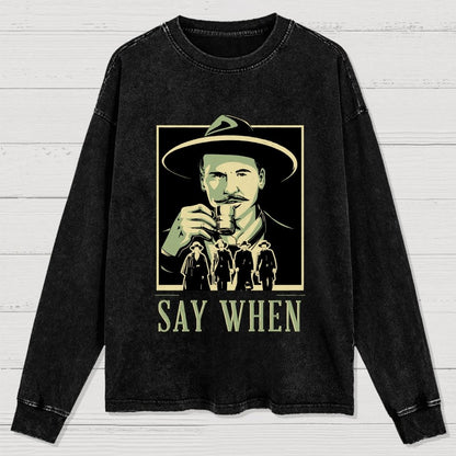 Say When Washed Long Sleeve Tee