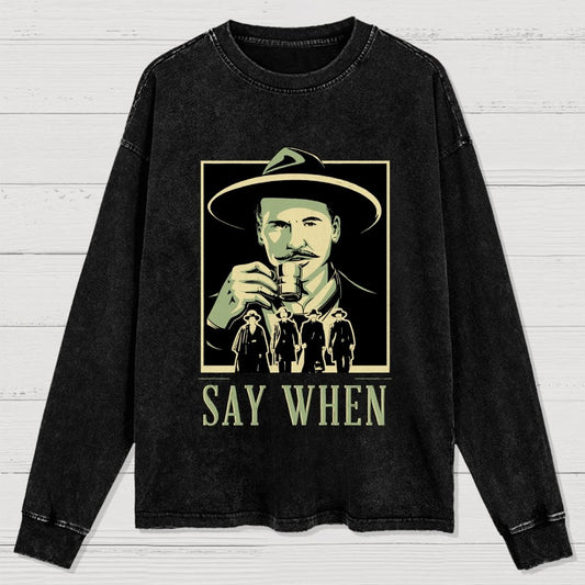 Say When Washed Long Sleeve Tee