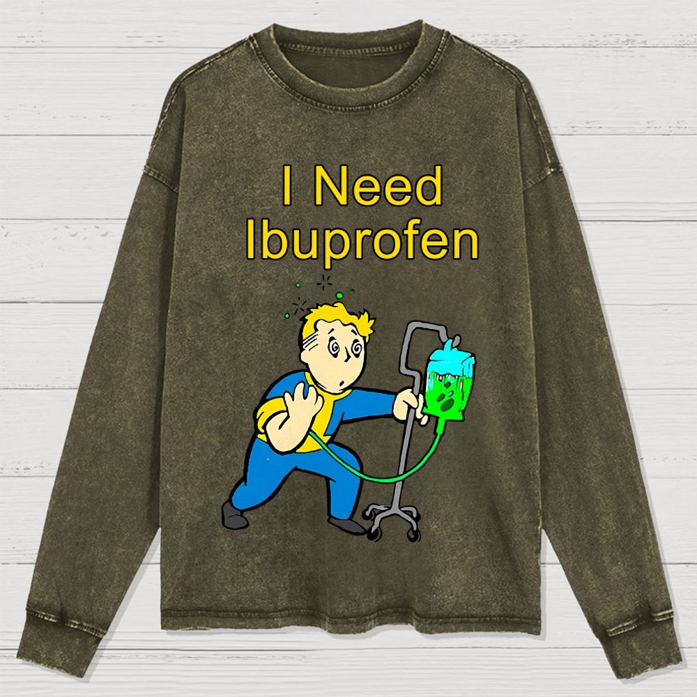 I Need Ibuprofen Washed Long Sleeve Tee