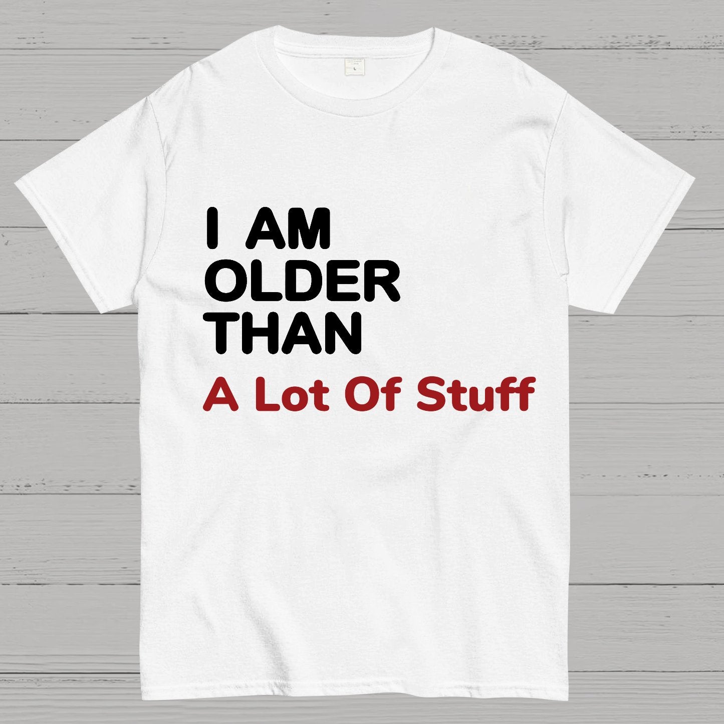 I Am Older Than A Lot Of Stuff Geeky T-Shirt