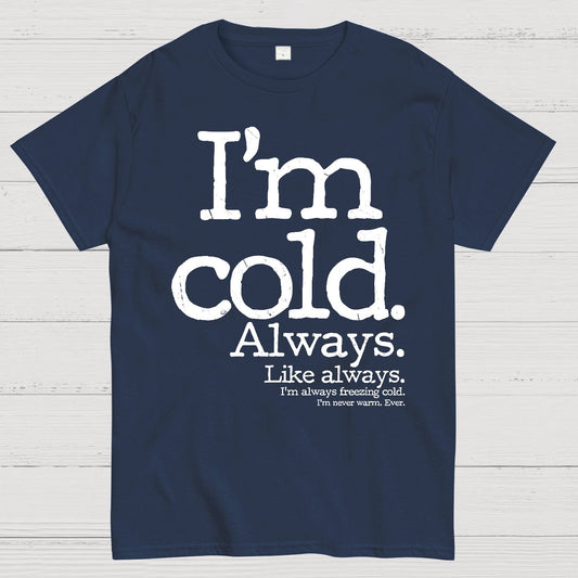 I'm Cold. Always. Geek T-Shirt