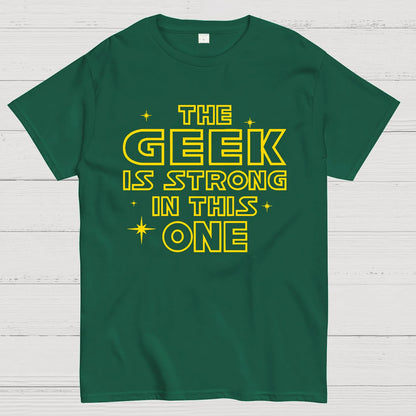 The Geek is Strong in This One Geek T-Shirt