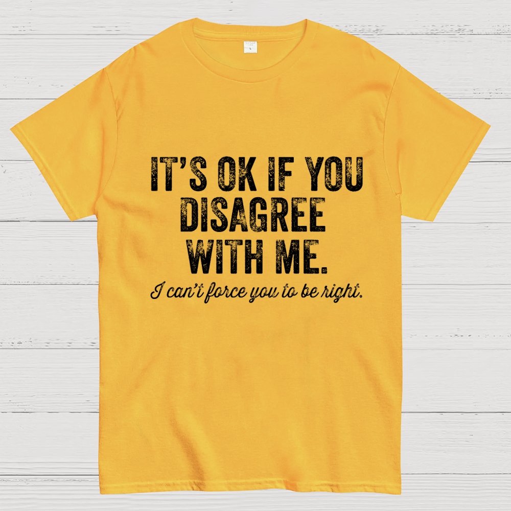 OK If You Disagree Funny Sarcasm Geek T-Shirt