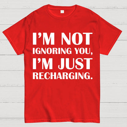 I’m Not Ignoring You, I’m Just Recharging Geek T-Shirt