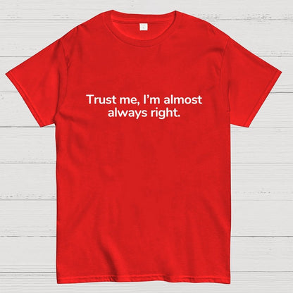 Trust Me I’M Almost Always Right Geek T-Shirt
