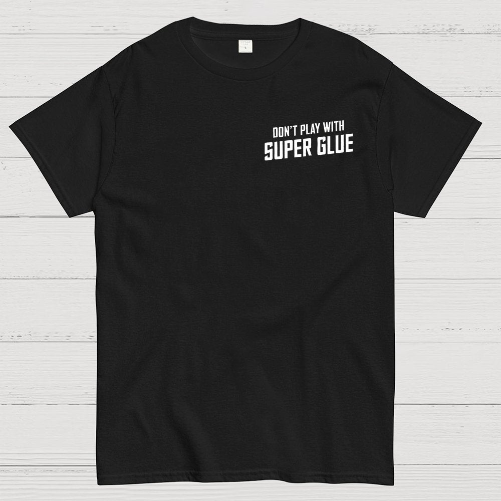 Don't Play With Superglue Front And Back Printing Geek T-Shirt