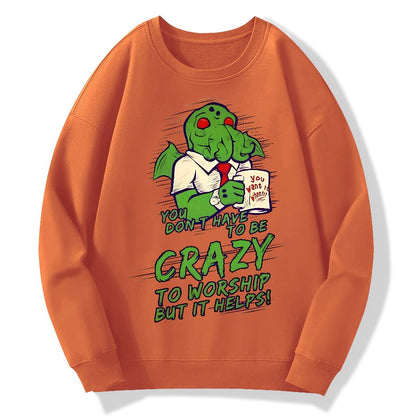 You Don't Have To Be Crazy To Worship But It Helps！Geek Cotton Sweatshirt