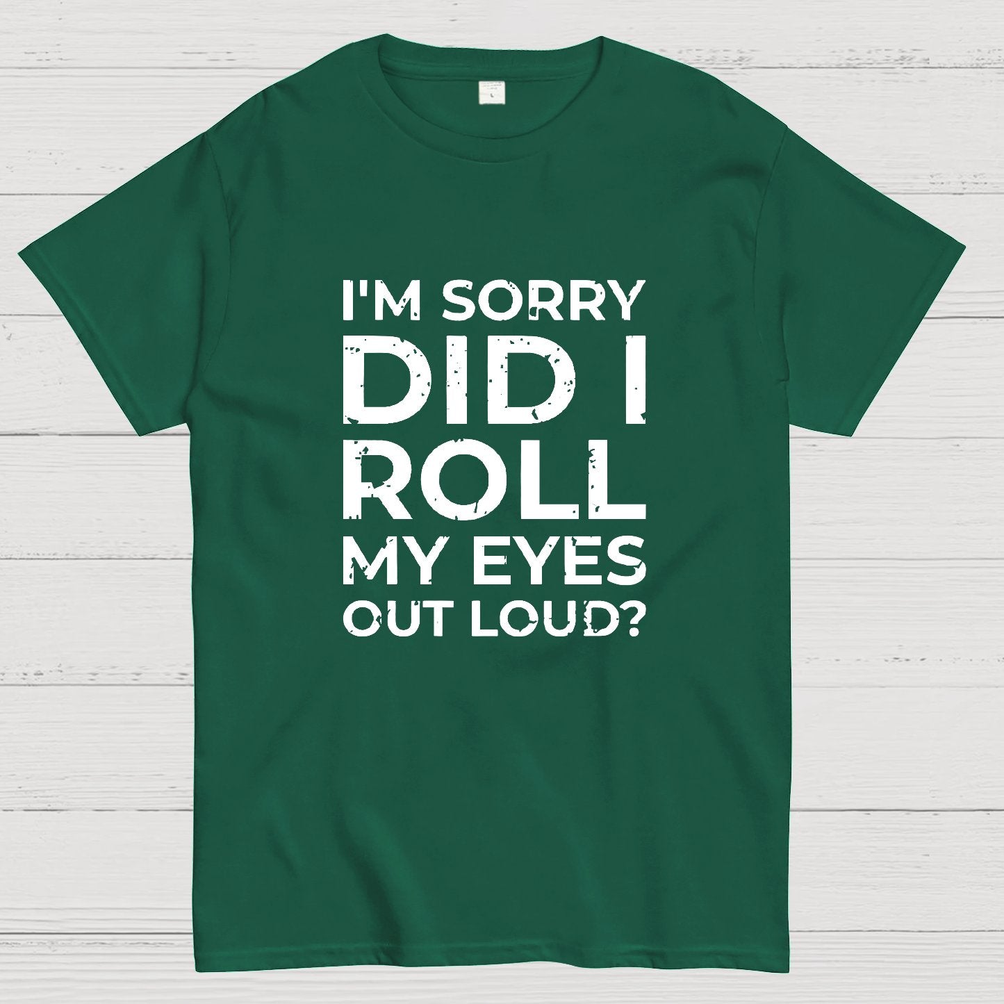 I'm Sorry, Did I Roll My Eyes Out Loud Geeky T-Shirt