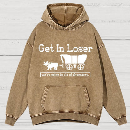 Get In Loser We're Going To Die Of Dysentery Vintage Distressed Hoodie
