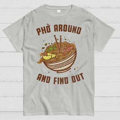 Pho Around and Find Out Geek T-Shirt