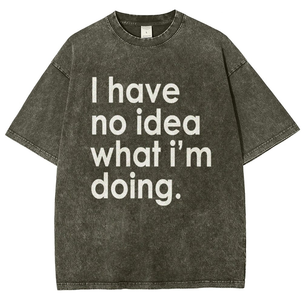 Funny Quote I Have No Idea What I'm Doing Vintage Distressed T-shirt