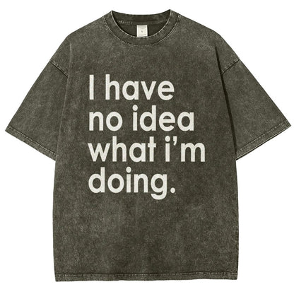 Funny Quote I Have No Idea What I'm Doing Vintage Distressed T-shirt
