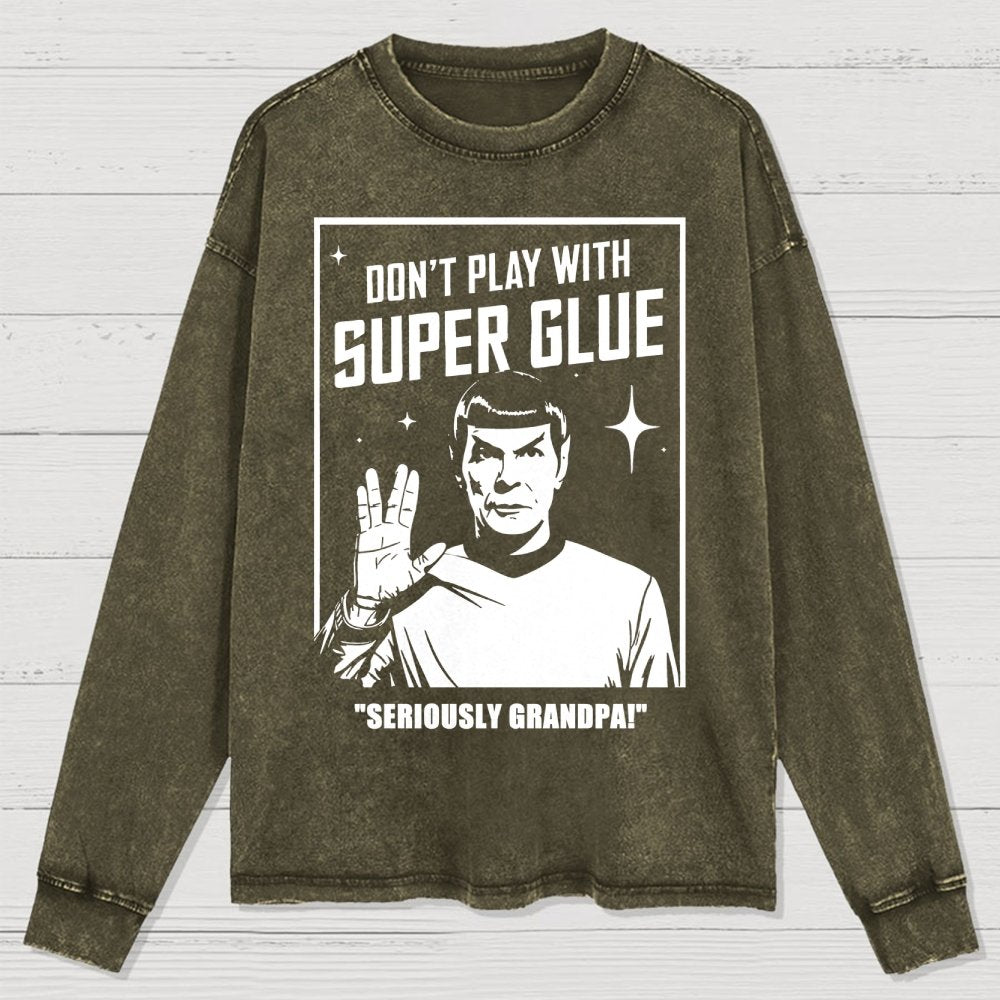 Don't Play With Superglue SERIOUSLY GRANDPA! Washed Long Sleeve Tee