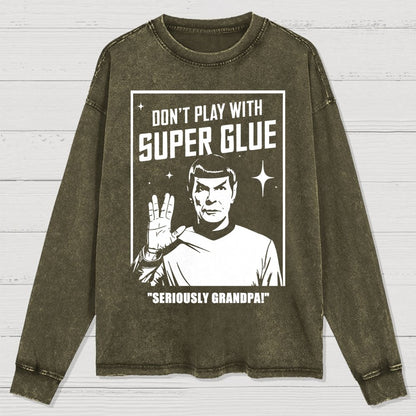 Don't Play With Superglue SERIOUSLY GRANDPA! Washed Long Sleeve Tee