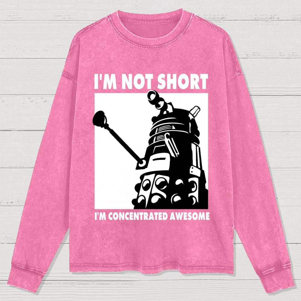 I'm Not Short I'm Concentrated Awesome Washed Long Sleeve Tee