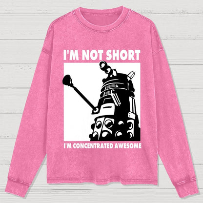 I'm Not Short I'm Concentrated Awesome Washed Long Sleeve Tee