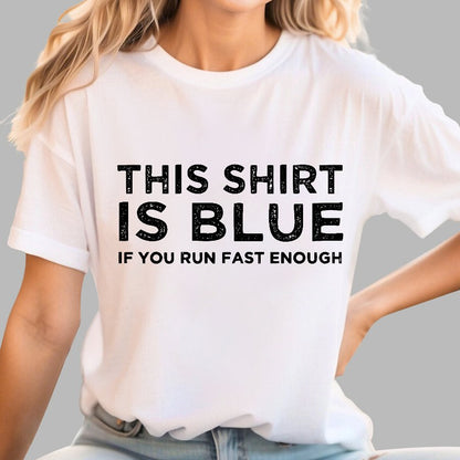 This Shirt Is Blue If You Run Fast Enough Geek T-Shirt