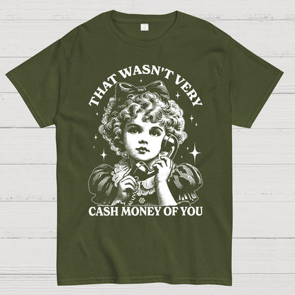 That Wasn't Very Cash Money Of You Geek T-Shirt