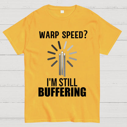 Warp Speed？I’m Still Buffering… Geek T-Shirt