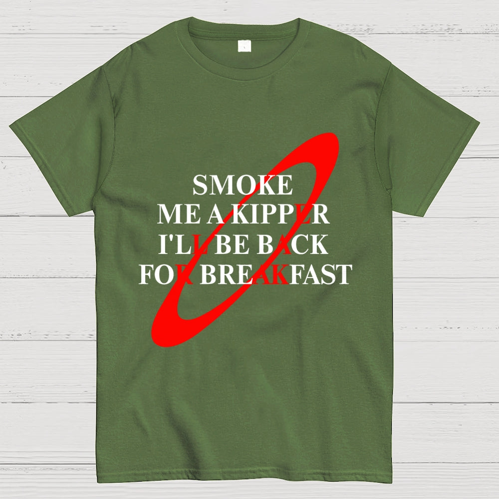 Smoke Me A Kipper I'll Be Back For Breakfast Geek T-Shirt