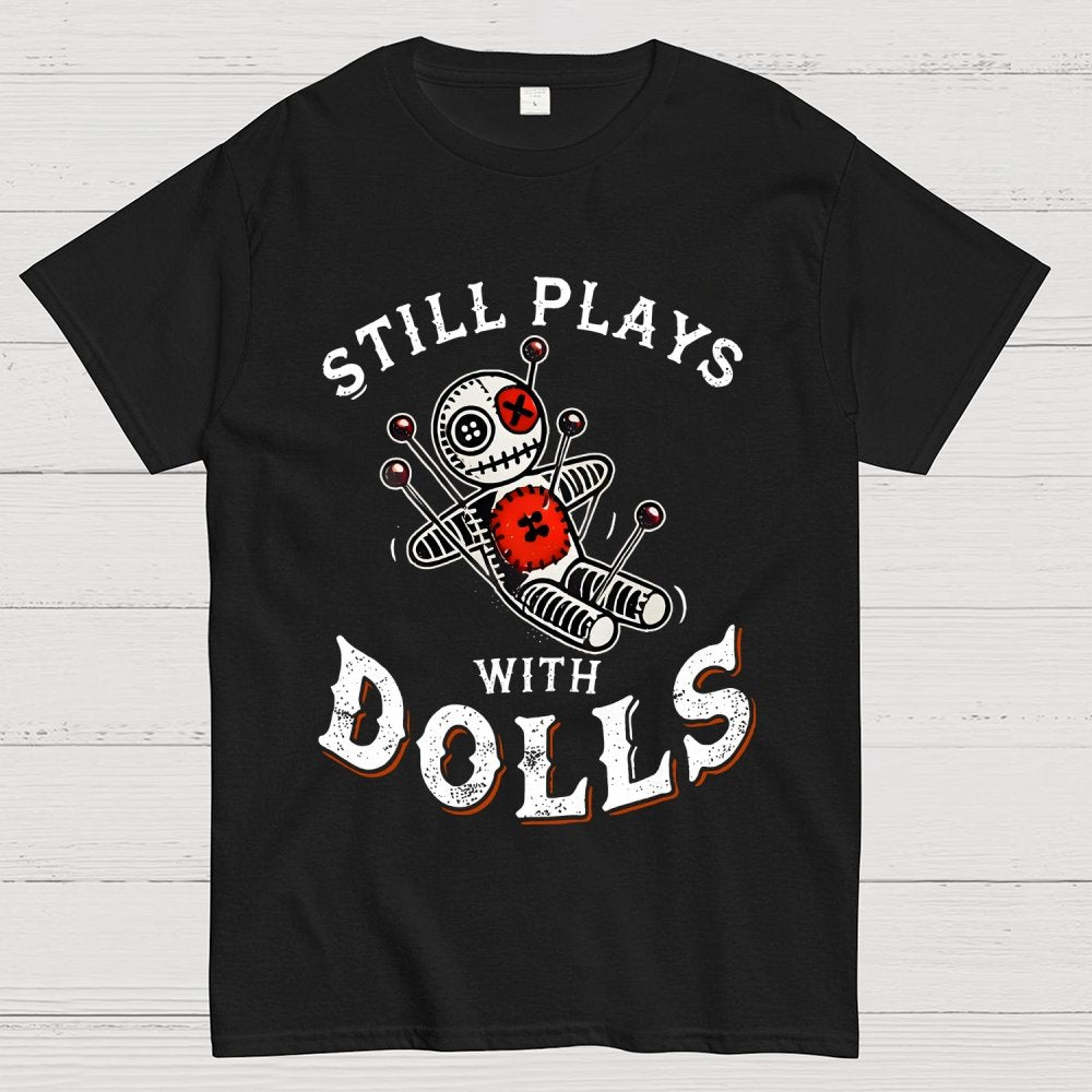 Still Plays With Dolls Geek T-Shirt