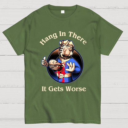 Hang In There It Gets Worse Geek T-Shirt
