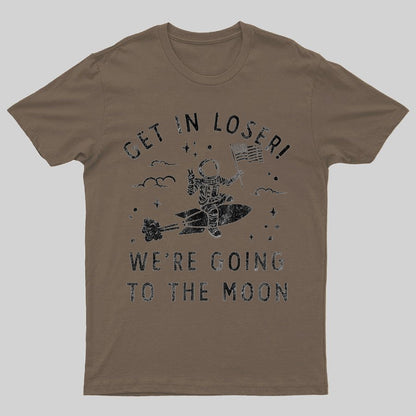 Get In Loser, We're Going To The Moon Geeky T-Shirt