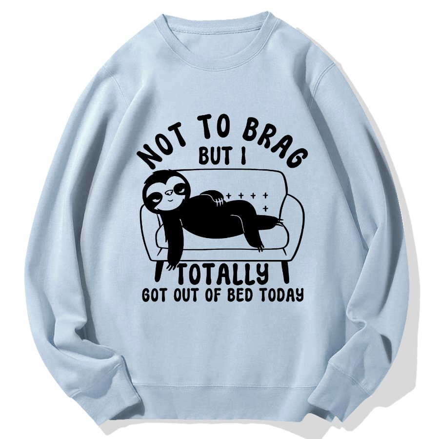 Not To Brag Funny Sloth Sarcastic Saying Witty Clever Humor Sloth Geek Cotton Sweatshirt