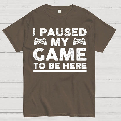 I Paused My Game To Be Here Geek T-Shirt