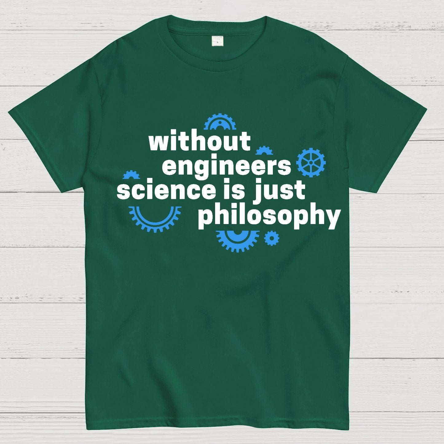 Without engineers science is just philosophy Geek T-Shirt