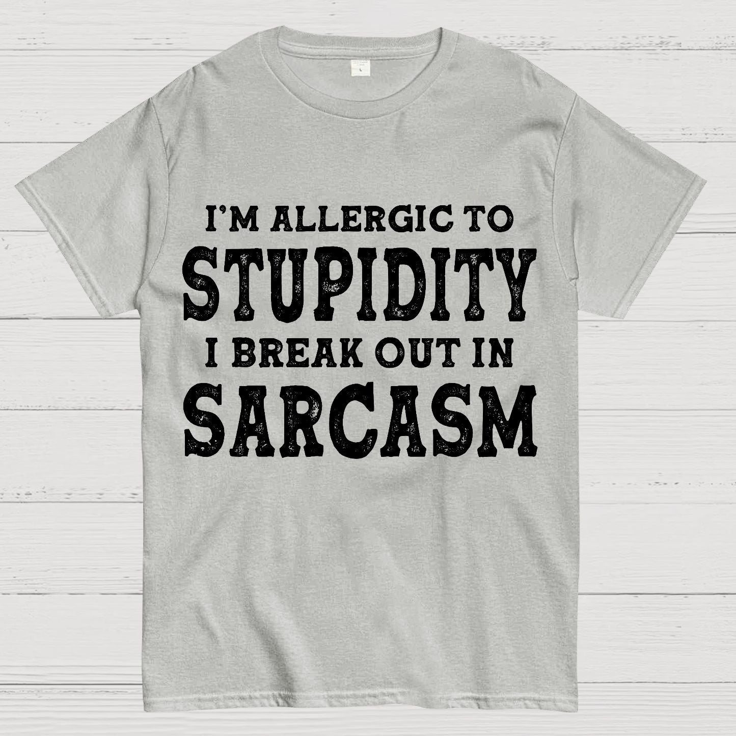 I'm Allergic To Stupidity I Break Out In Sarcasm Geek T-Shirt