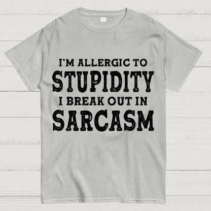 I'm Allergic To Stupidity I Break Out In Sarcasm Geek T-Shirt