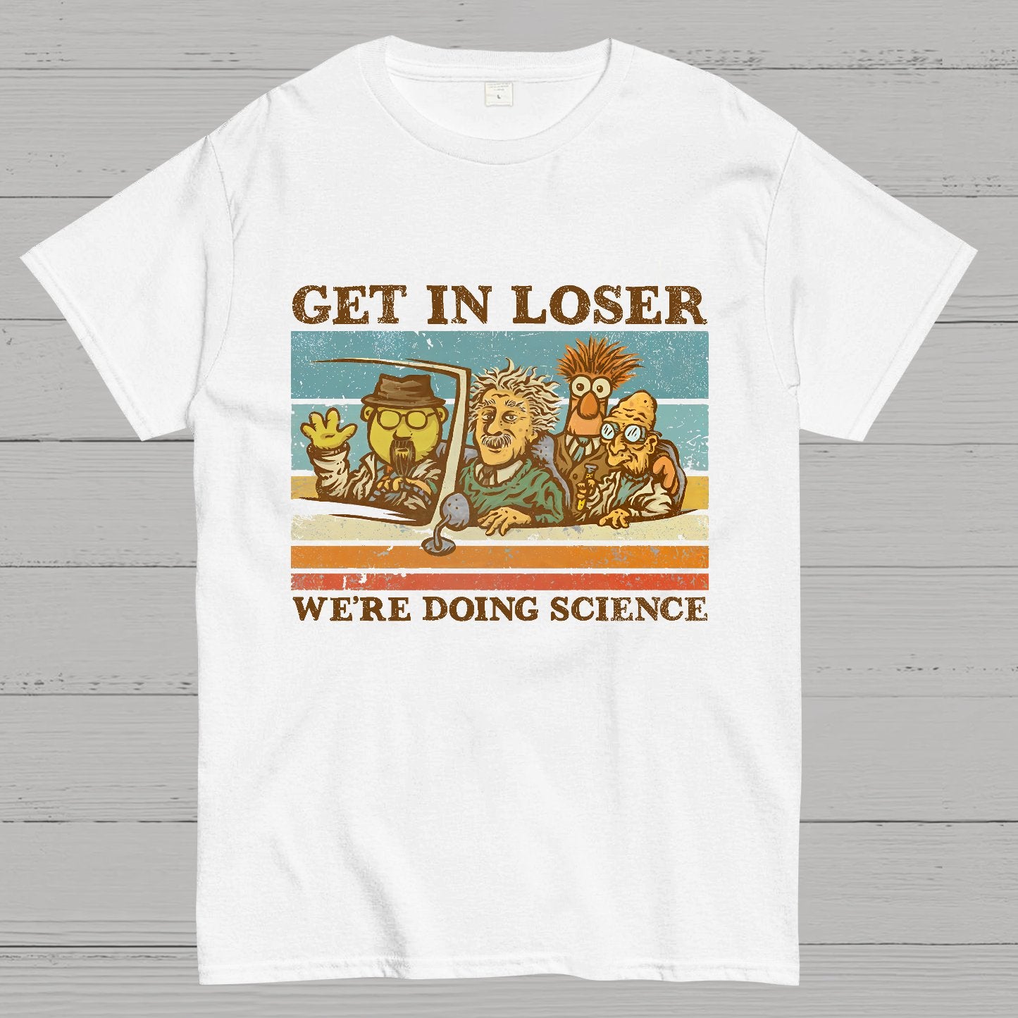 Get In Loser��We're Doing Science Geeky T-Shirt
