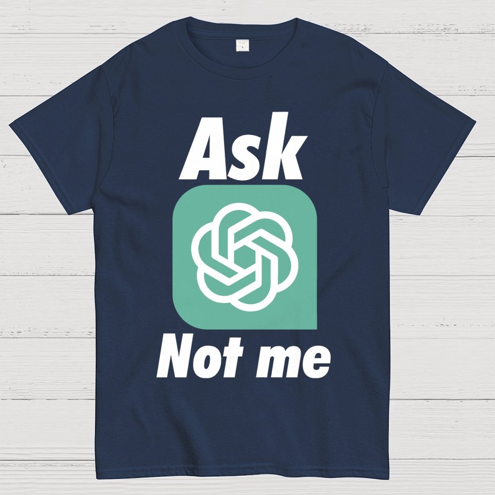 Ask ChatGPT Not Me Geek T-Shirt