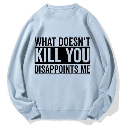 What Doesn't Kill You Disappoints Me Geek Cotton Sweatshirt