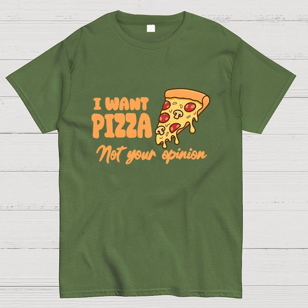 I want Pizza not your opinion Geek T-Shirt